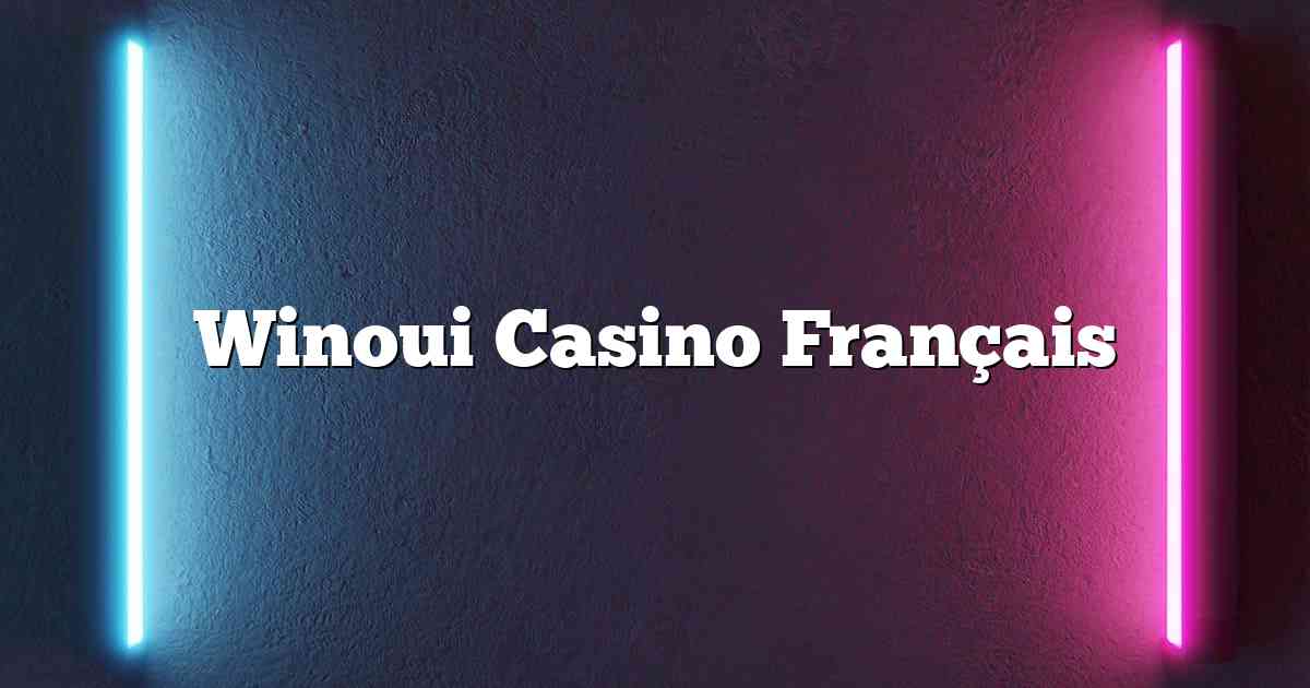 Winoui Casino Français