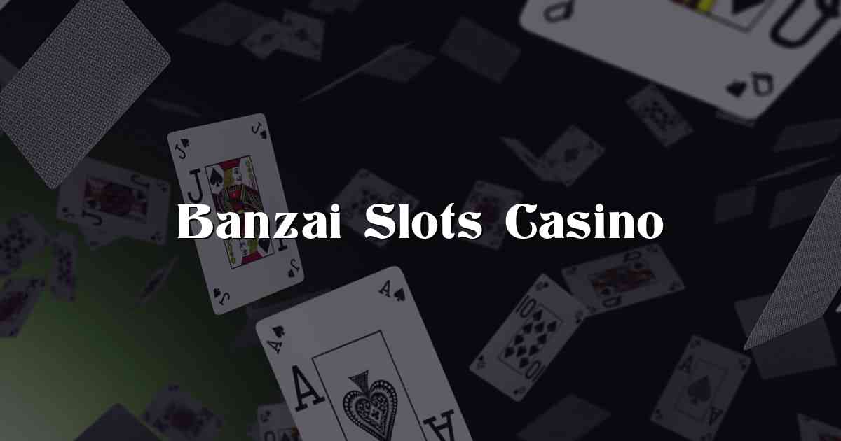 Banzai Slots Casino