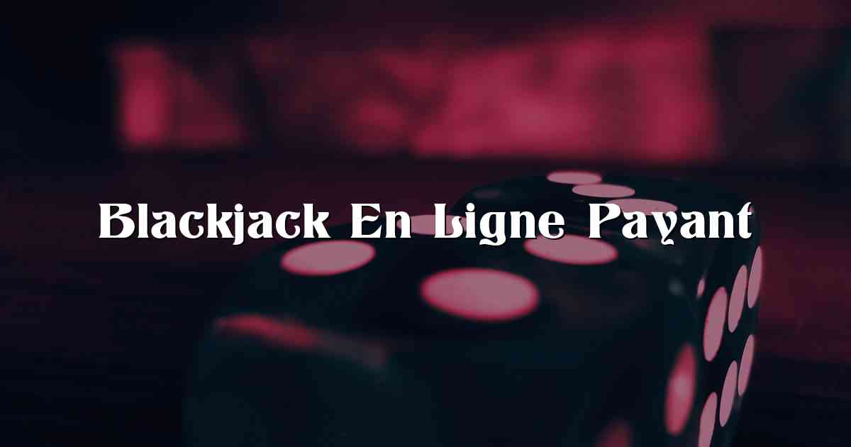 Blackjack En Ligne Payant