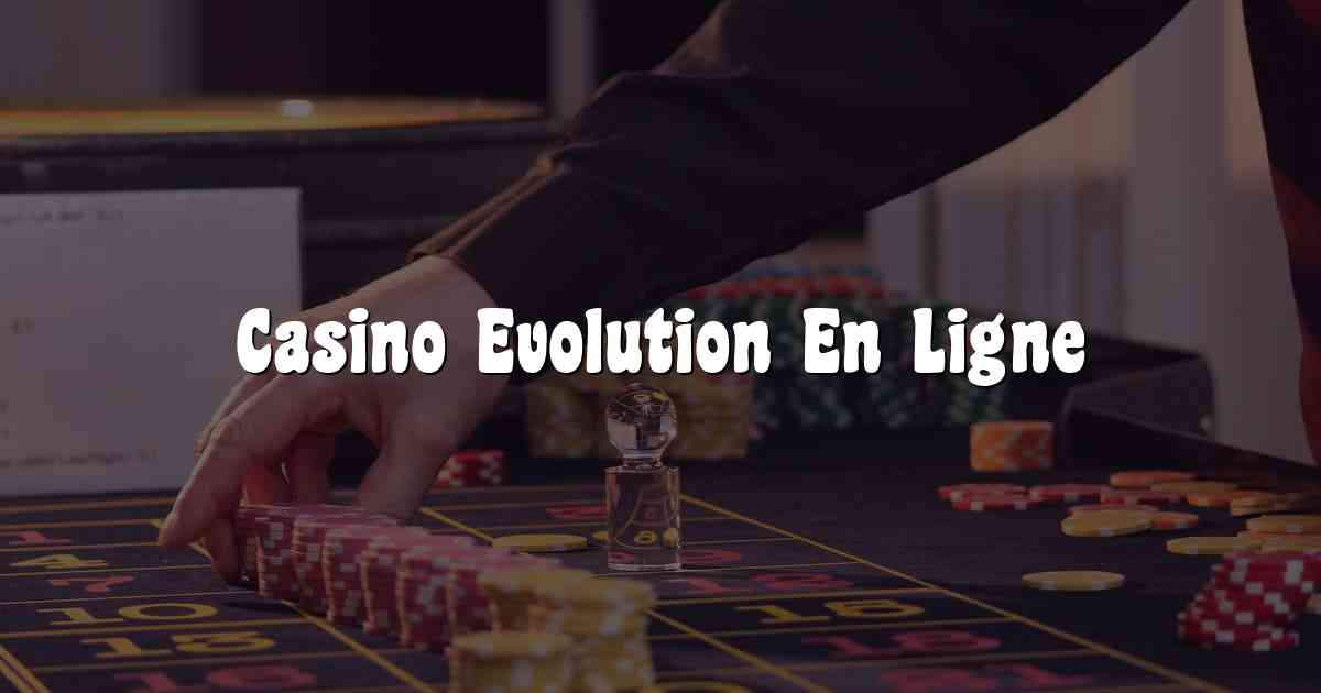 Casino Evolution En Ligne