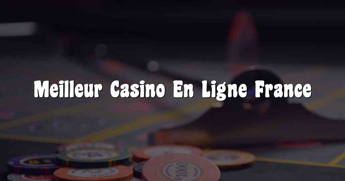 Meilleur Casino En Ligne France