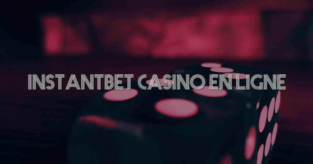 InstantBet Casino En Ligne