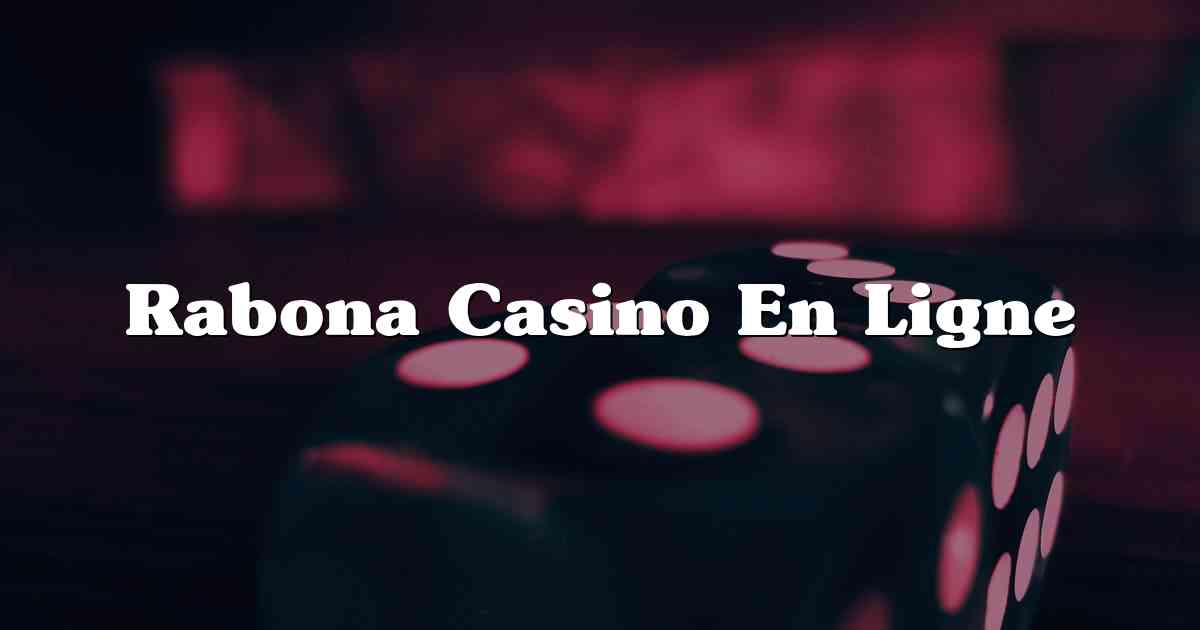 Rabona Casino En Ligne