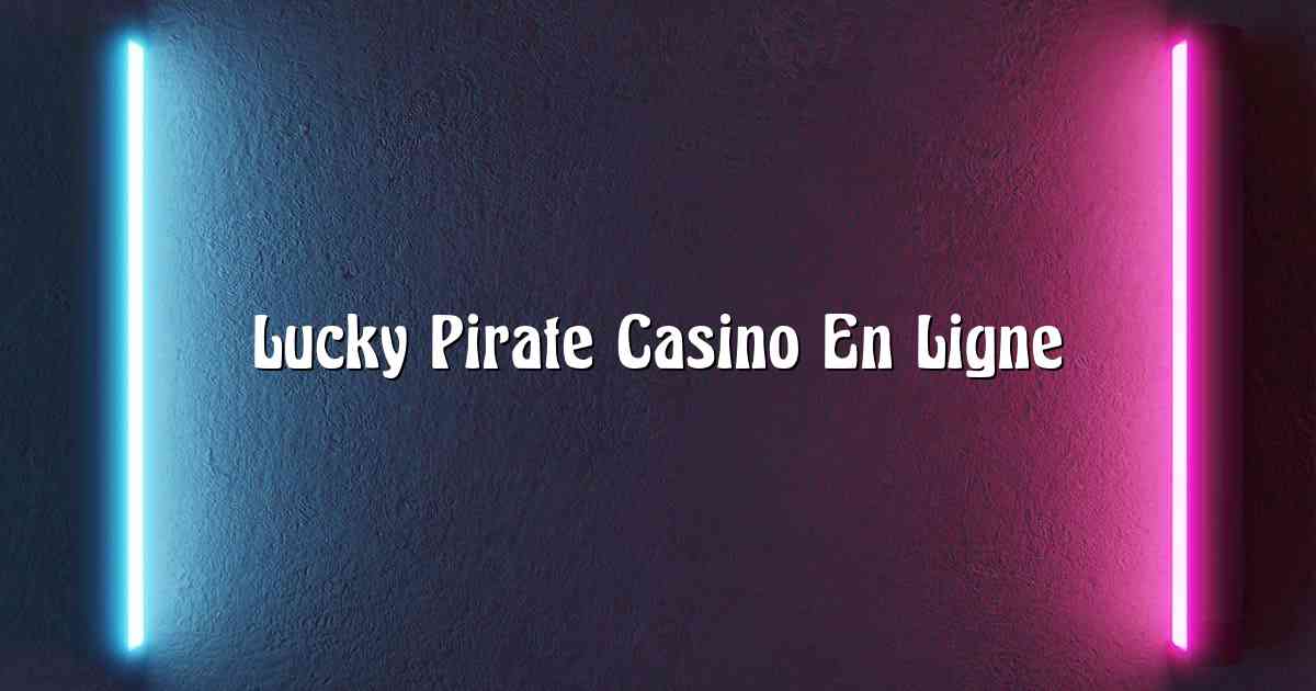 Lucky Pirate Casino En Ligne