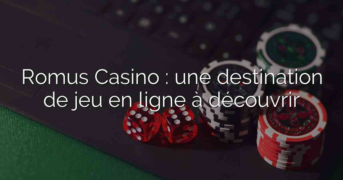 Romus Casino : une destination de jeu en ligne à découvrir